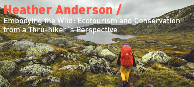 Heather Anderson / Embodying the Wild: Ecotourism and Conservation from a Thru-hiker´s Perspective