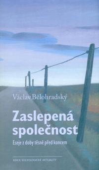 Zaslepená společnost : eseje z doby těsně před koncem
