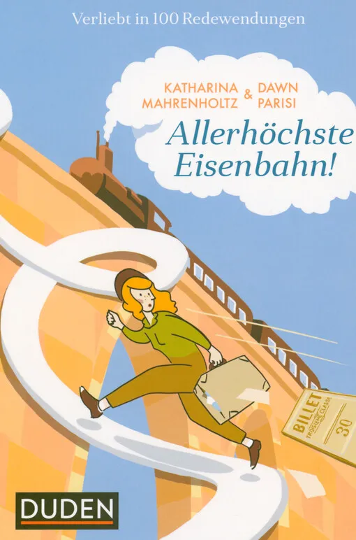 001778880_Allerhöchste Eisenbahn! : verliebt in 100 Redewendungen