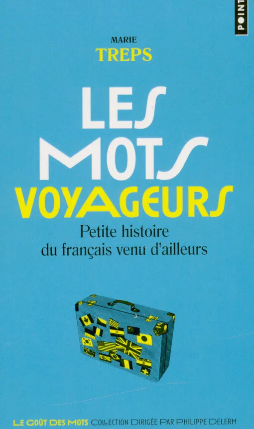 Marie Treps - Les mots voyageurs : petite histoire du français venu d'ailleurs