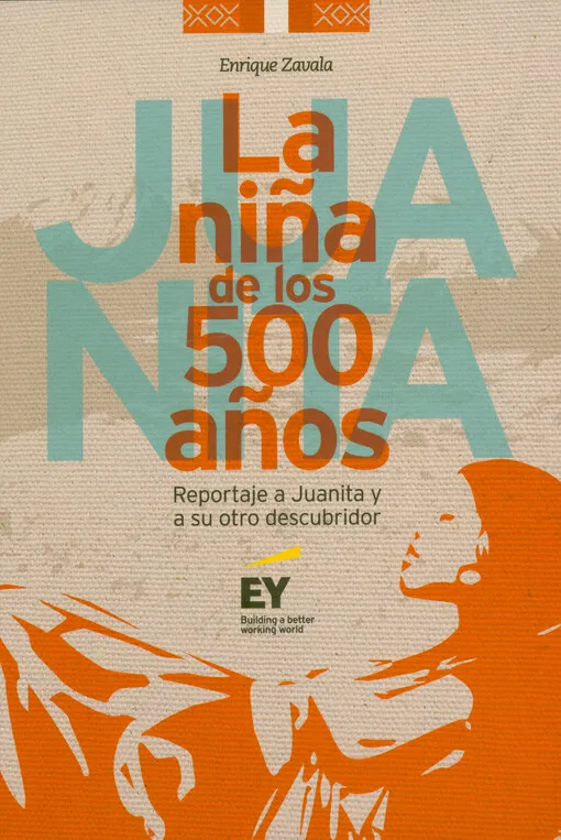 Enrique Zavala - La niña de los 500 años : reportaje a Juanita y a su otro descubridor
