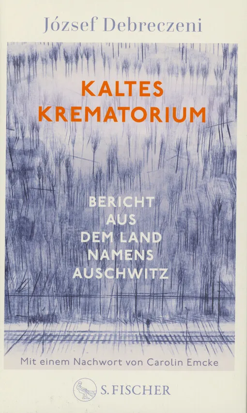 József Debreczeni - Kaltes Krematorium : Bericht aus dem Land namens Auschwitz