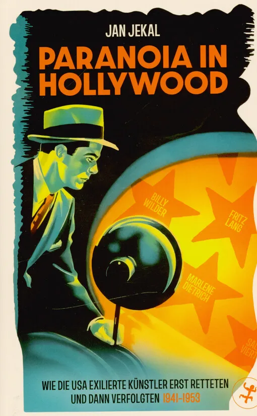 Jan Jekal - Paranoia in Hollywood : wie die USA exilierte Künstler erst retteten und dann verfolgten 1941-1953