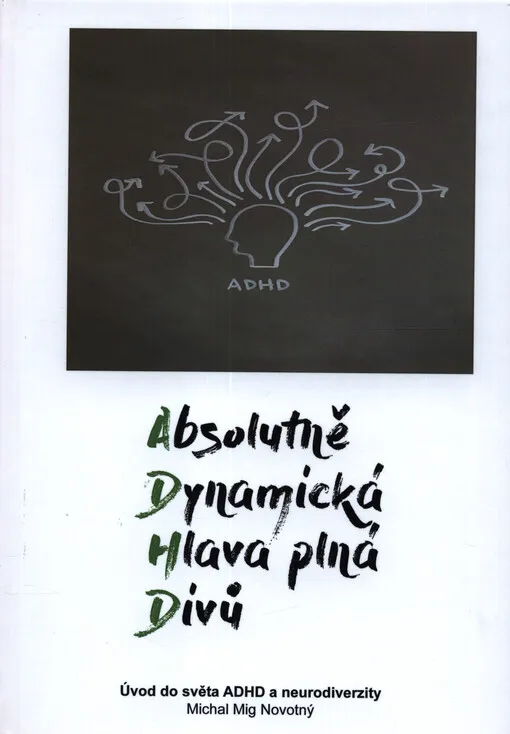 Absolutně dynamická hlava plná divů : úvod do světa ADHD a neurodiverzity