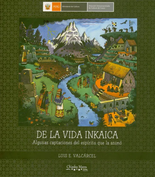 Luis Eduardo Valcárcel - De la vida inkaica : algunas captaciones del espíritu que la animó