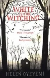 Helen Oyeyemi - White is for witching