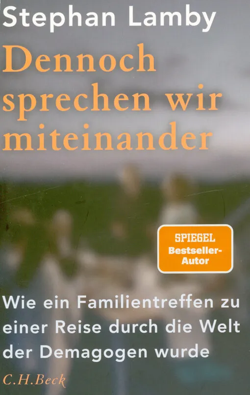 Stephan Lamby - Dennoch sprechen wir miteinander : wie ein Familientreffen zu einer Reise durch die Welt der Demagogen wurde