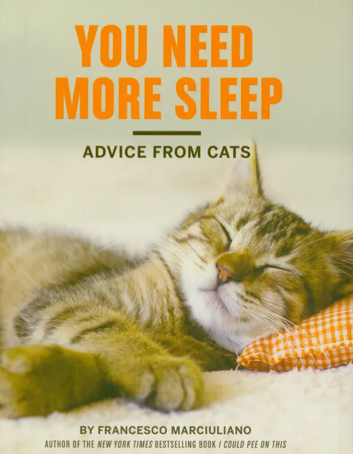 Francesco Marciuliano - You need more sleep : advice from cats