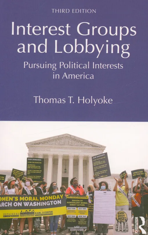 Thomas T. Holyoke - Interest groups and lobbying : pursuing political interests in America