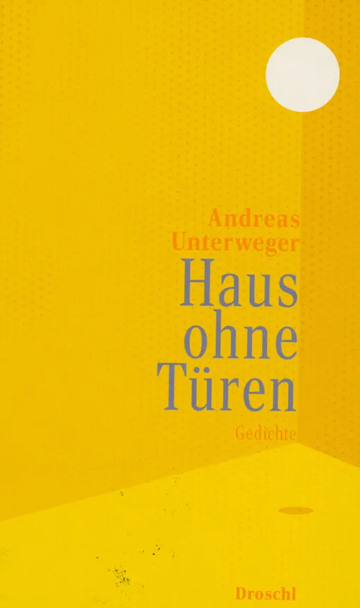 Andreas Unterweger - Haus ohne Türen : Gedichte