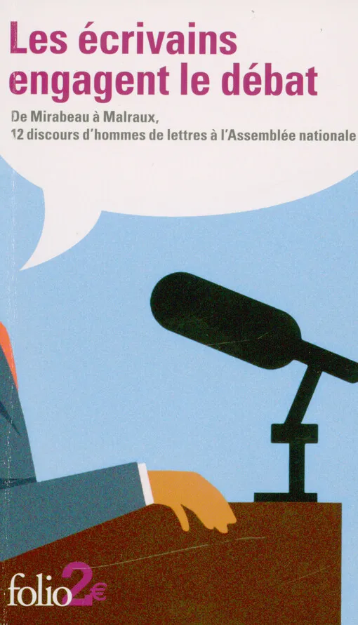 Brigitte Krulic - Les écrivains engagent le débat : de Mirabeau à Malraux, 12 discours d'hommes de lettres à l'Assemblée nationale