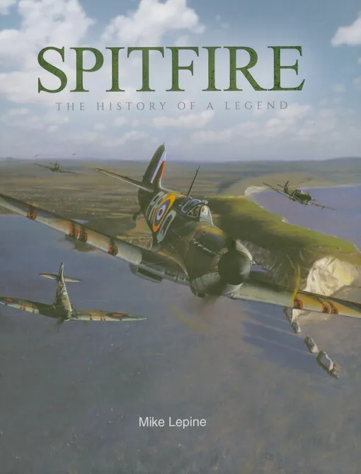 Mike Lepine - Spitfire : the history of a legend