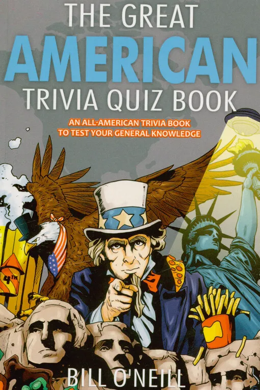 Bill O'Neill - The great American trivia quiz book : an all-American trivia book to test your general knowledge