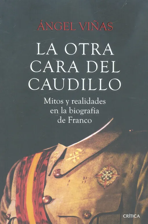 001629134_La otra cara del Caudillo : mitos y realidades en la biografía de Franco