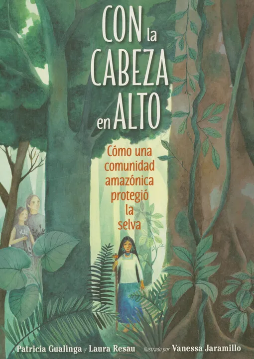 Patricia Gualinga - Con la cabeza en alto : cómo una comunidad amazónica protegió la selva