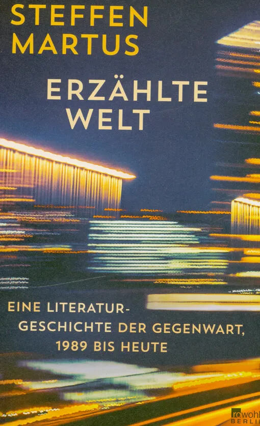 Steffen Martus - Erzählte Welt : eine Literaturgeschichte der Gegenwart, 1989 bis heute