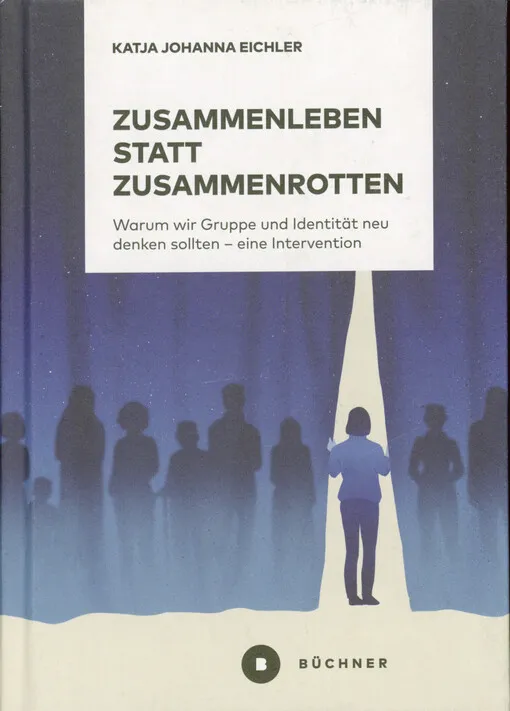 001833029_Zusammenleben statt Zusammenrotten : warum wir Gruppe und Identität neu denken sollten - eine Intervention