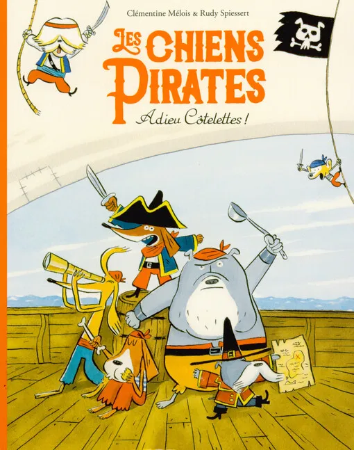 Clémentine Mélois - Les chiens pirates. Adieu côtelettes!