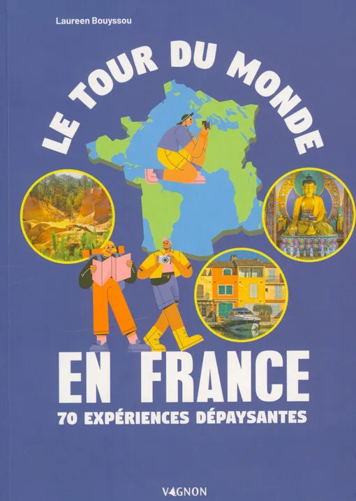 Laureen Bouyssou - Le tour du monde en France : 70 expériences dépaysantes