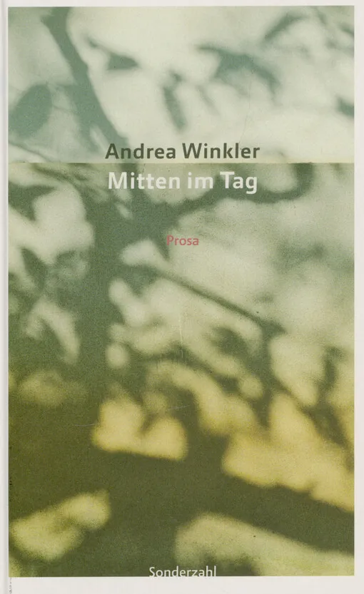 Andrea Winkler - Mitten im Tag : Prosa