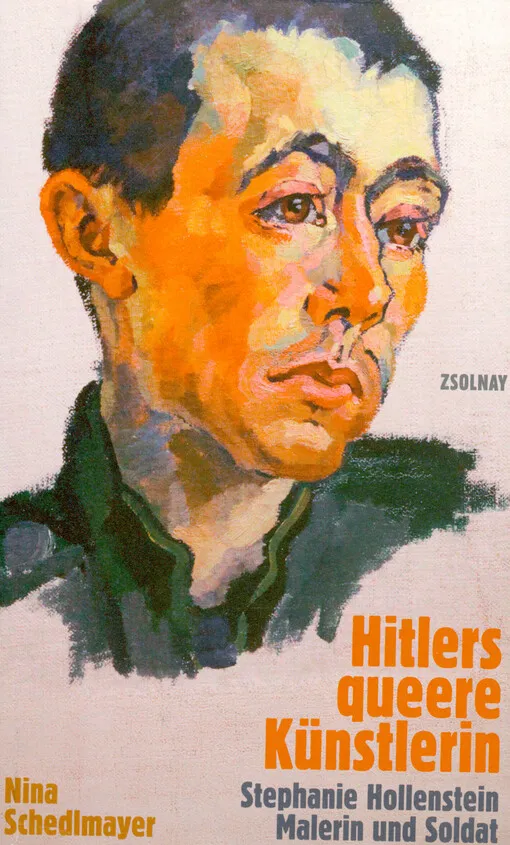 Nina Schedlmayer - Hitlers queere Künstlerin : Stephanie Hollenstein - Malerin und Soldat