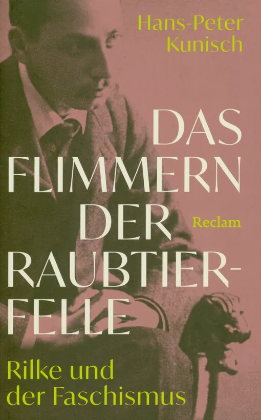 Hans-Peter Kunisch - Das Flimmern der Raubtierfelle : Rilke und der Faschismus