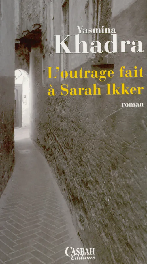Yasmina Khadra -  L'outrage fait à Sarah Ikker