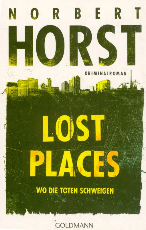 Norbert Horst - Lost places : wo die Toten schweigen : Kriminalroman
