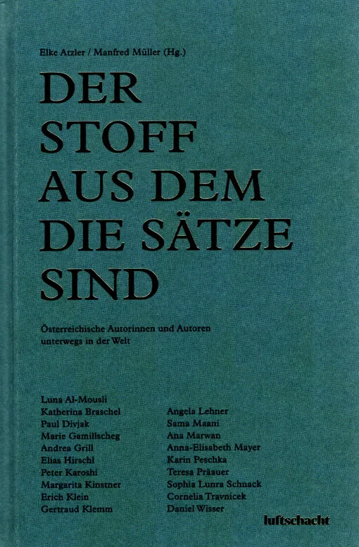 Elke Atzler - Der Stoff aus dem die Sätze sind : österreichische Autorinnen und Autoren unterwegs in der Welt