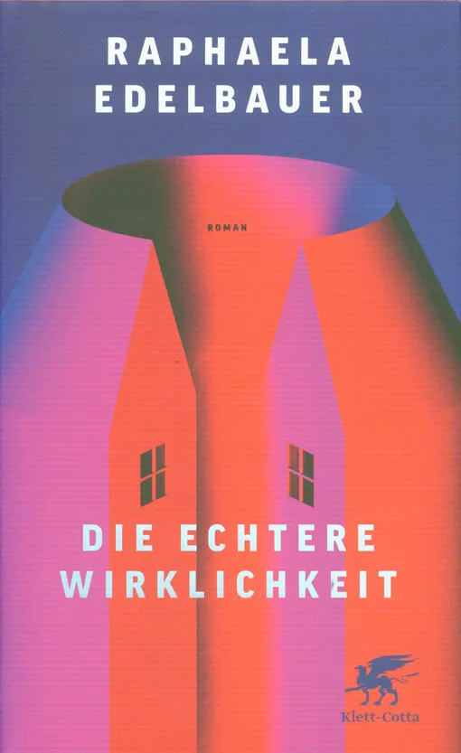 Raphaela Edelbauer - Die echtere Wirklichkeit : Roman