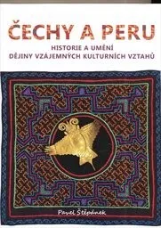 Pavel Štěpánek - Čechy a Peru : historie a umění : dějiny vzájemných kulturních vztahů