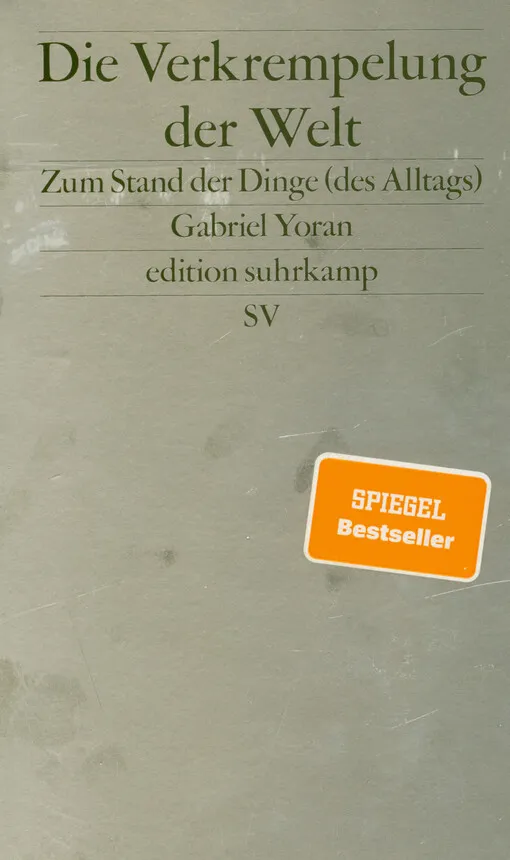 Gabriel Yoran - Die Verkrempelung der Welt : zum Stand der Dinge (des Alltags)