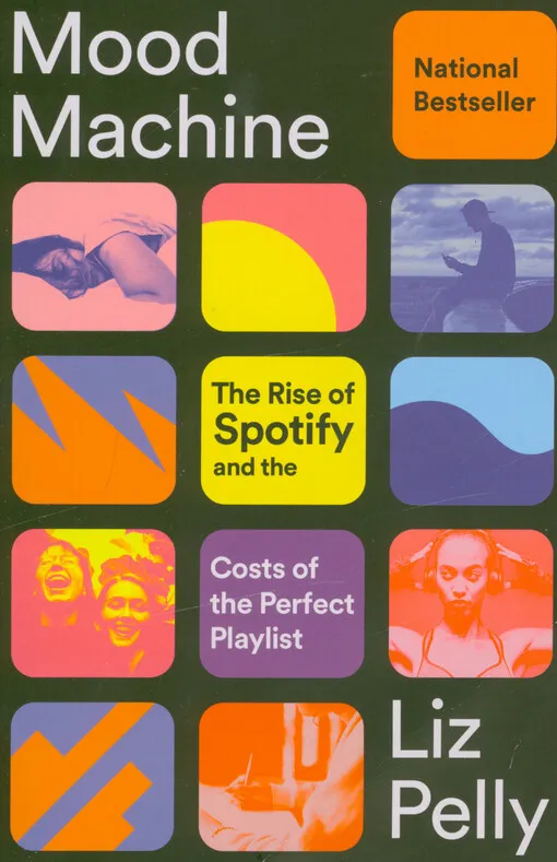 Liz Pelly - Mood machine : the rise of Spotify and the costs of the perfect playlist