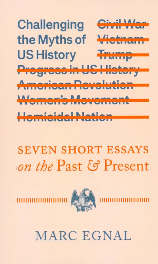 Marc Egnal - Challenging the myths of US history : seven short essays on the past and present