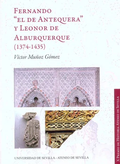 001678940_Fernando "El de Antequera" y Leonor de Alburquerque (1374-1435) : una historia de poder en la Península Ibérica a finales de la Edad Media