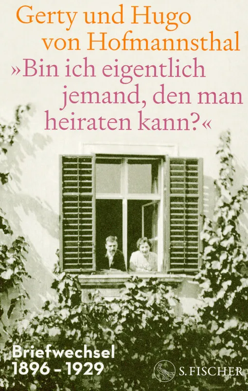 Hugo von Hofmannsthal - "Bin ich eigentlich jemand, den man heiraten kann?" : Briefwechsel 1896-1929