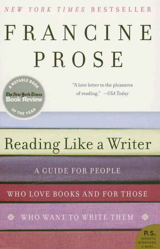 Francine Prose - Reading like a writer : a guide for people who love books and for those who want to write them