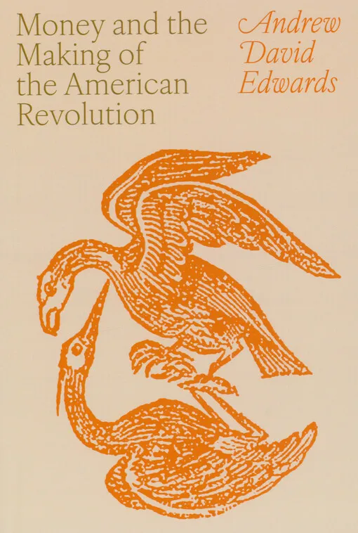 Andrew David Edwards - Money and the making of the American revolution