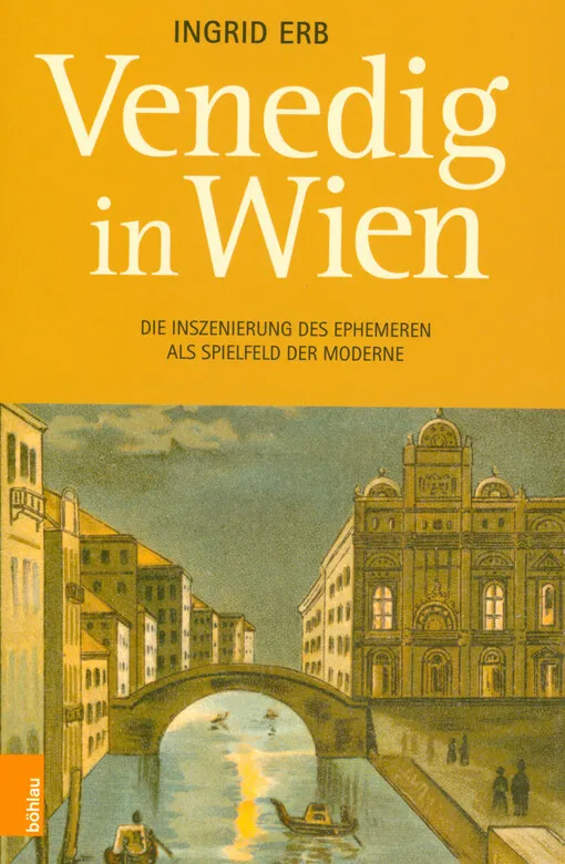 001844961-Venedig in Wien : die Inszenierung des Ephemeren als Spielfeld der Moderne