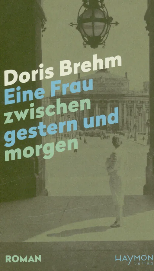 Doris Brehm - Eine Frau zwischen gestern und morgen : Roman