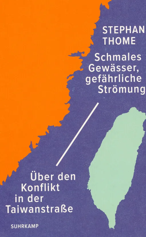 Stephan Thome - Schmales Gewässer, gefährliche Strömung : über den Konflikt in der Taiwanstraße