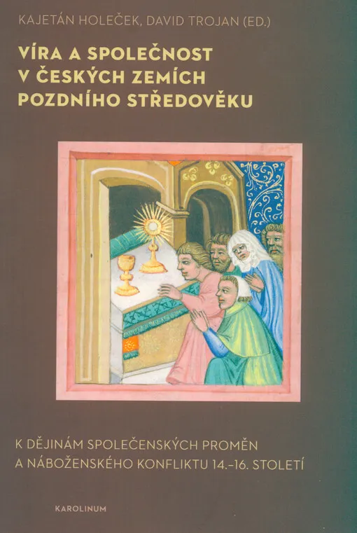 Víra a společnost v českých zemích pozdního středověku : k dějinám společenských proměn a náboženského konfliktu 14.-16. století