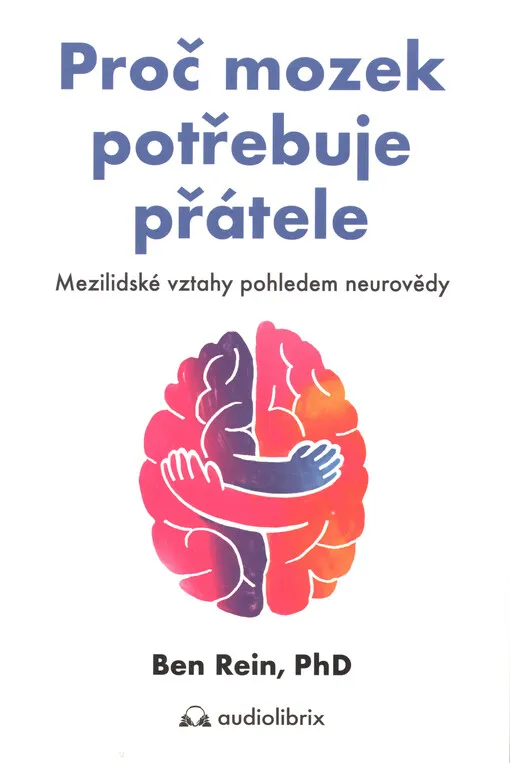 Proč mozek potřebuje přátele : mezilidské vztahy pohledem neurovědy