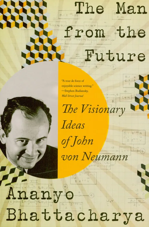Ananyo Bhattacharya - The man from the future : the visionary ideas of John von Neumann