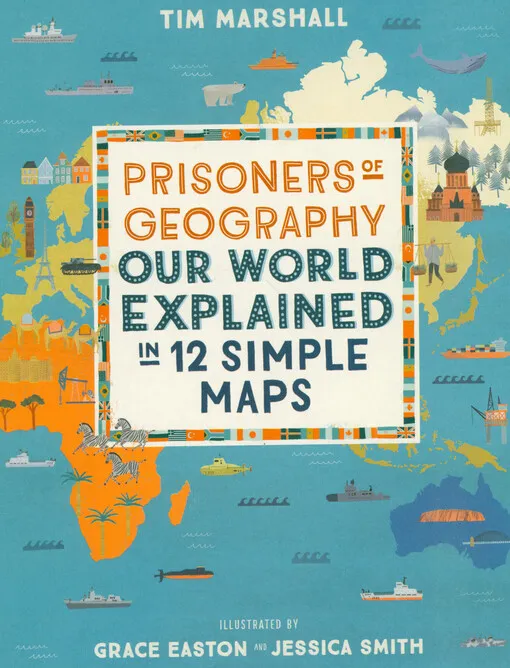 Emily Hawkins - Prisoners of geography : our world explained in 12 simple maps