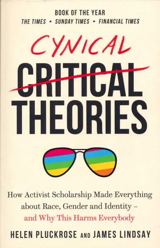 001812260_Cynical theories : how activist scholarship made everything about race, gender, and identity - and why this harms everybody