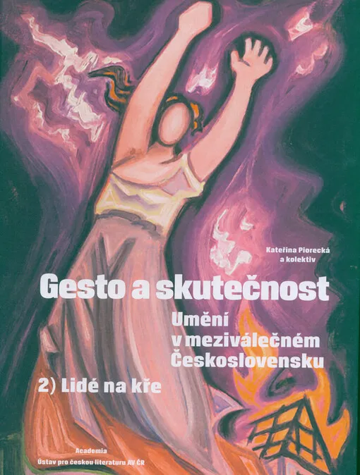 Gesto a skutečnost : umění v meziválečném Československu. 2., Lidé na kře
