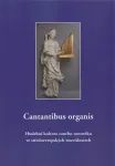 Cantantibus organis : hudební kultura raného novověku ve středoevropských souvislostech : ad honorem Jiří Sehnal 