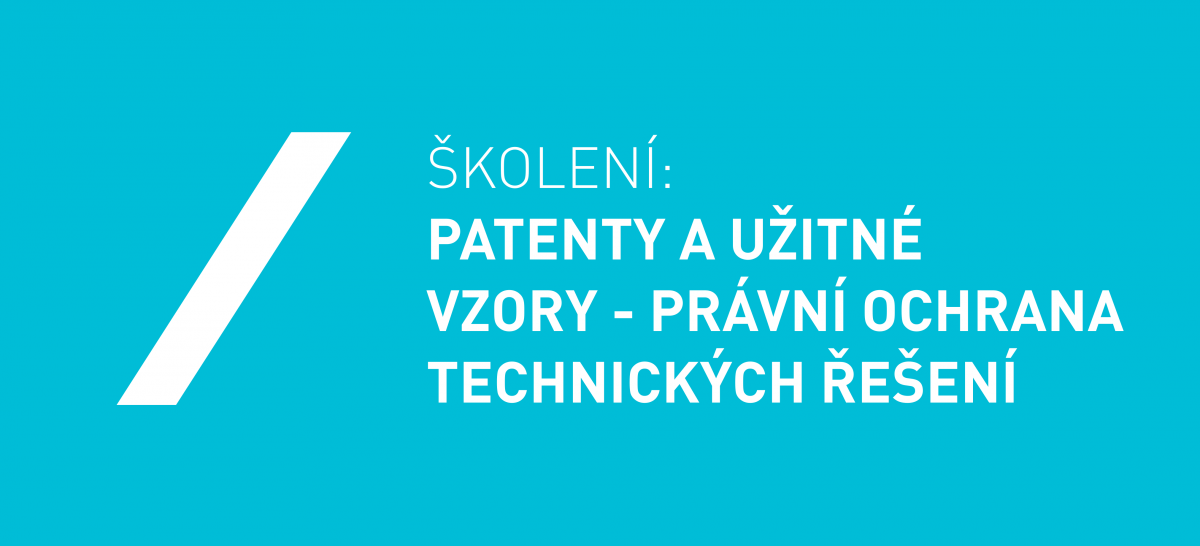 Patenty a užitné vzory  - právní ochrana technických řešení