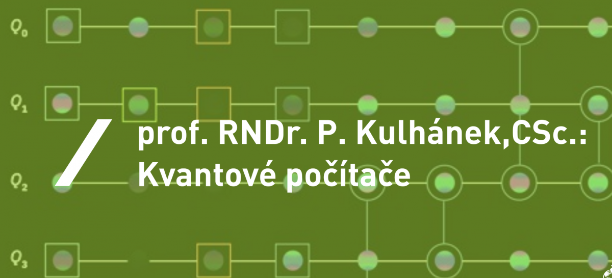 prof. RNDr. P. Kulhánek, CSc.: Kvantové počítače